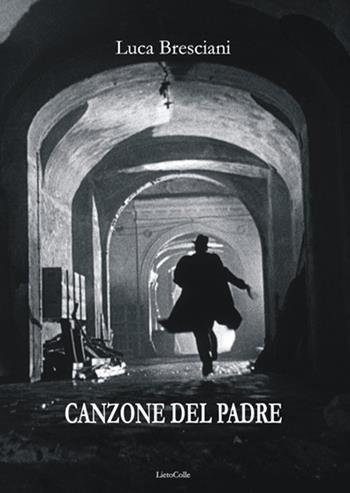 Canzone del padre - Luca Bresciani - Libro LietoColle 2018, Erato | Libraccio.it