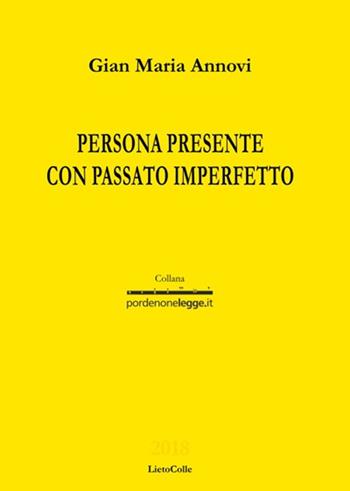 Persona presente con passato imperfetto - Gian Maria Annovi - Libro LietoColle 2018, Gialla-pordenonelegge.it | Libraccio.it