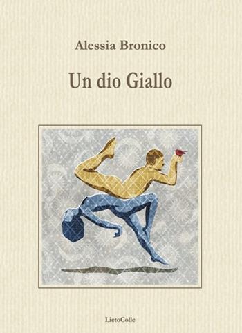 Un dio giallo - Alessia Bronico - Libro LietoColle 2018, Erato | Libraccio.it