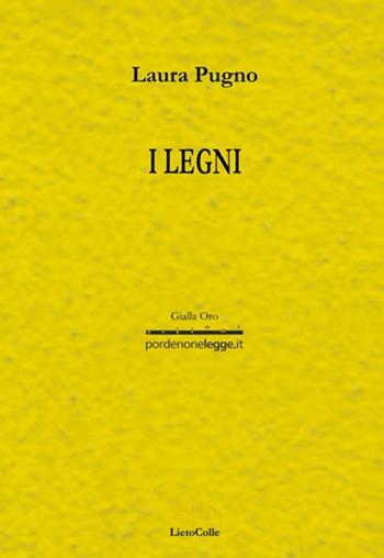 I legni - Laura Pugno - Libro LietoColle 2018, Gialla-pordenonelegge.it | Libraccio.it