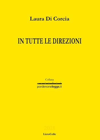 In tutte le direzioni - Laura Di Corcia - Libro LietoColle 2018, Gialla-pordenonelegge.it | Libraccio.it