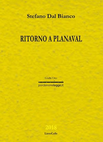 Ritorno a Planaval - Stefano Dal Bianco - Libro LietoColle 2018, Gialla-pordenonelegge.it | Libraccio.it