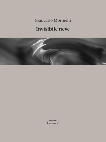Invisibile neve - Giancarlo Morinelli - Libro LietoColle 2022 | Libraccio.it