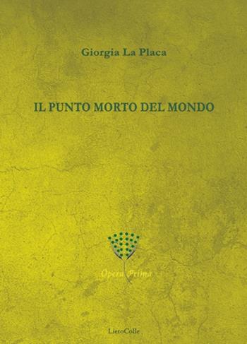 Il punto morto del mondo - Giorgia La Placa - Libro LietoColle 2019, Erato | Libraccio.it