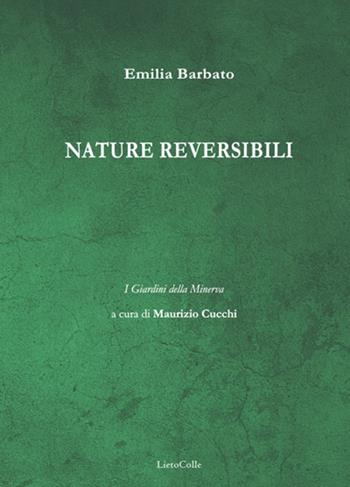 Nature reversibili - Emilia Barbato - Libro LietoColle 2019, I giardini della Minerva | Libraccio.it