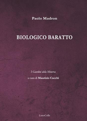 Biologico baratto - Paolo Madron - Libro LietoColle 2019, I giardini della Minerva | Libraccio.it