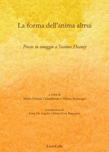 La forma dell'anima altrui. Poesie in omaggio a Seamus Heaney  - Libro LietoColle 2019, Aretusa | Libraccio.it