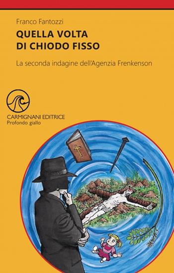 Quella volta di chiodo fisso. La seconda indagine dell'Agenzia Frenkenson - Franco Fantozzi - Libro Carmignani Editrice 2020 | Libraccio.it