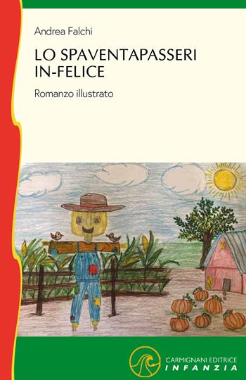 Lo spaventapasseri in-felice. Ediz. illustrata - Andrea Falchi - Libro Carmignani Editrice 2020 | Libraccio.it