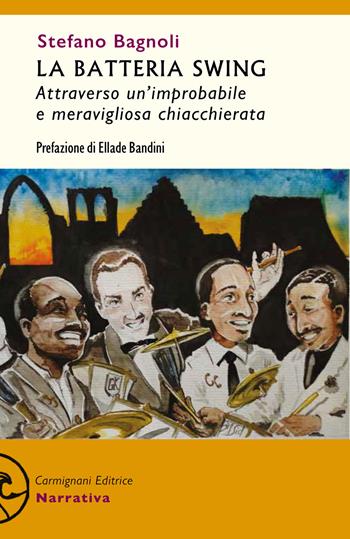 La batteria swing. Attraverso un'improbabile e meravigliosa chiacchierata - Stefano Bagnoli - Libro Carmignani Editrice 2021 | Libraccio.it