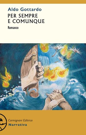 Per sempre e comunque - Aldo Gottardo - Libro Carmignani Editrice 2021, Narrativa | Libraccio.it