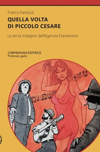 Quella volta di Piccolo Cesare. La terza indagine dell'agenzia Frenkenson - Franco Fantozzi - Libro Carmignani Editrice 2021 | Libraccio.it