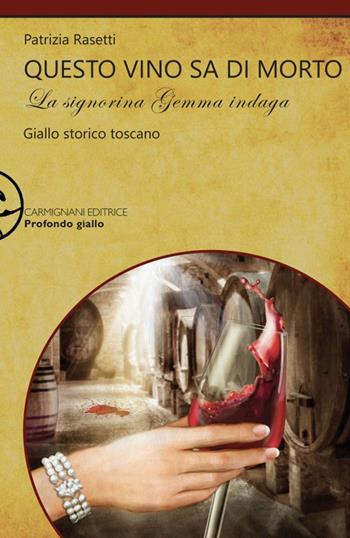 Questo vino sa di morto. La signorina Gemma indaga - Patrizia Rasetti - Libro Carmignani Editrice 2021 | Libraccio.it