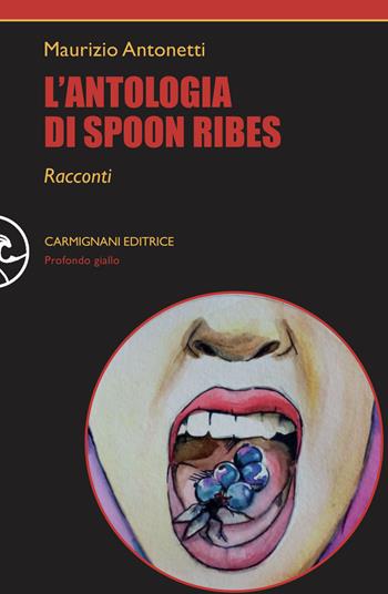 L'antologia di Spoon Ribes - Maurizio Antonetti - Libro Carmignani Editrice 2021, Profondo giallo | Libraccio.it