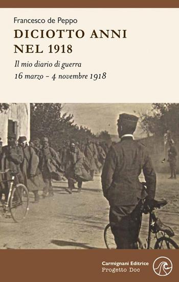 Diciotto anni nel 1918. Il mio diario di guerra - Francesco De Peppo - Libro Carmignani Editrice 2021, Progetto DOC | Libraccio.it