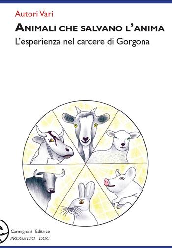 Animali che salvano l'anima. L'esperienza nel carcere di Gorgona  - Libro Carmignani Editrice 2022 | Libraccio.it