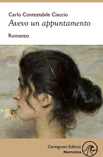 Avevo un appuntamento - Carlo Contestabile Ciaccio - Libro Carmignani Editrice 2022, Narrativa | Libraccio.it