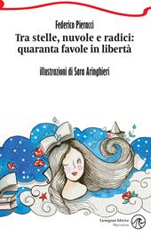 Tra stelle, nuvole e radici: quaranta favole in libertà. Ediz. illustrata