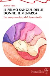 Il primo sangue delle donne: il menarca. Le metamorfosi del femminile