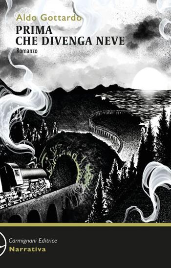 Prima che venga neve - Aldo Gottardo - Libro Carmignani Editrice 2023, Narrativa | Libraccio.it