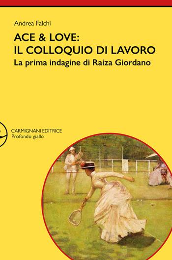 Ace & Love. Il colloquio di lavoro. La prima indagine di Raiza Giordano - Andrea Falchi - Libro Carmignani Editrice 2023, Profondo giallo | Libraccio.it