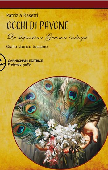 Occhi di pavone. La signorina Gemma indaga - Patrizia Rasetti - Libro Carmignani Editrice 2023, Profondo giallo | Libraccio.it