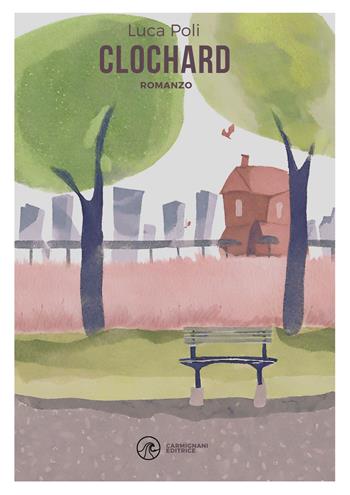 Clochard - Luca Poli - Libro Carmignani Editrice 2024, Narrativa | Libraccio.it
