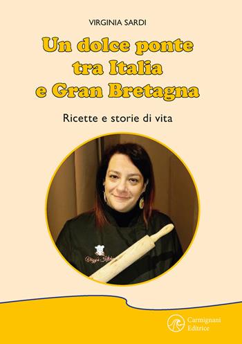 Un dolce ponte tra Italia e Gran Bretagna. Ricette e storie di vita. Ediz. illustrata - Virginia Sardi - Libro Carmignani Editrice 2025, Saggistica | Libraccio.it