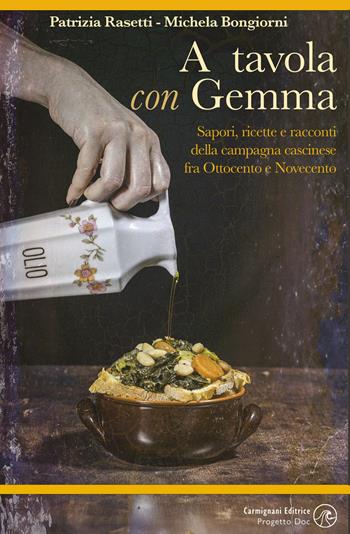 A tavola con Gemma. Sapori, ricette e racconti della campagna cascinese fra Ottocento e Novecento. Ediz. illustrata - Patrizia Rasetti, Michela Bongiorni - Libro Carmignani Editrice 2026, Narrativa | Libraccio.it