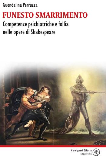Funesto smarrimento. Competenze psichiatriche e follia nelle opere di Shakespeare - Guendalina Perruzza - Libro Carmignani Editrice 2026, Saggistica | Libraccio.it