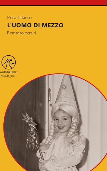 L'uomo di mezzo. Romanzo ocra 4 - Piero Tallarico - Libro Carmignani Editrice 2026, Profondo giallo | Libraccio.it