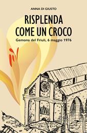 Risplenda come un croco. Gemona del Friuli, 6 maggio 1976