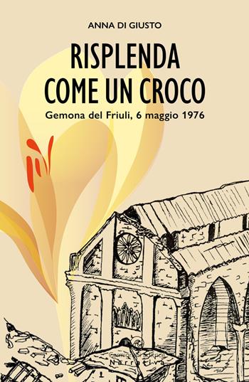 Risplenda come un croco. Gemona del Friuli, 6 maggio 1976 - Anna Di Giusto - Libro Carmignani Editrice 2026, Narrativa | Libraccio.it