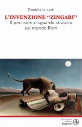 L'invenzione zingari. Il persistente sguardo strabico sul mondo Rom