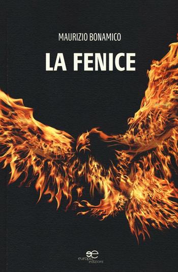La Fenice - Maurizio Bonamico - Libro Europa Edizioni 2016, Edificare universi | Libraccio.it