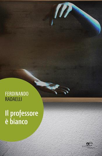 Il professore è bianco - Ferdinando Radaelli - Libro Europa Edizioni 2016, Edificare universi | Libraccio.it
