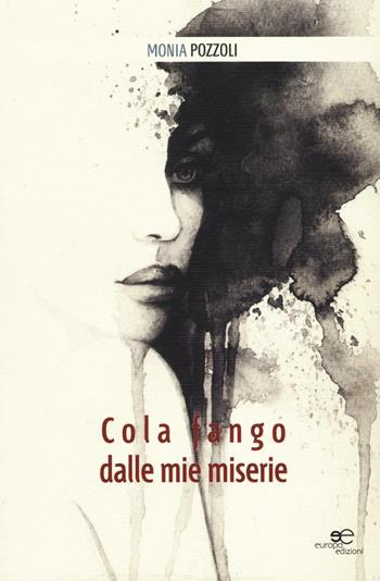 Cola fango dalle mie miserie - Monia Pozzoli - Libro Europa Edizioni 2016, Tracciare spazi | Libraccio.it