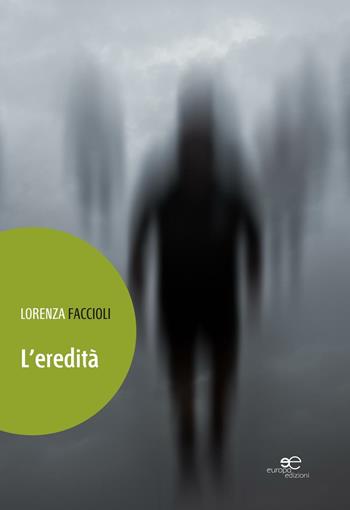 L' eredità - Lorenza Faccioli - Libro Europa Edizioni 2016, Edificare universi | Libraccio.it
