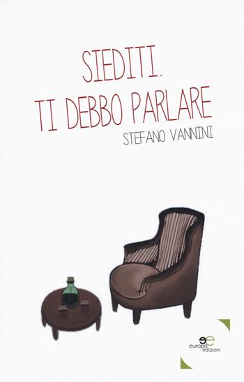 Siediti. Ti debbo parlare - Stefano Vannini - Libro Europa Edizioni 2017, Edificare universi | Libraccio.it