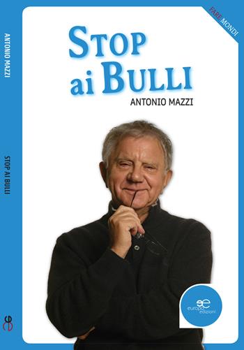 Stop ai bulli - Antonio Mazzi - Libro Europa Edizioni 2017, Fare Mondi | Libraccio.it