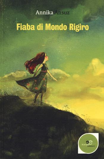 Fiaba di Mondo Rigiro - Ansuz Annika - Libro Europa Edizioni 2017, Edificare universi | Libraccio.it