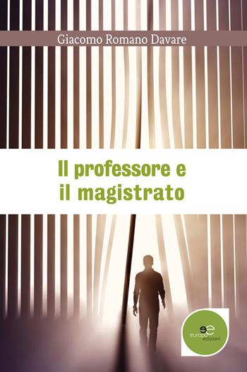 Il professore e il magistrato - Giacomo Romano Davare - Libro Europa Edizioni 2017, Edificare universi | Libraccio.it