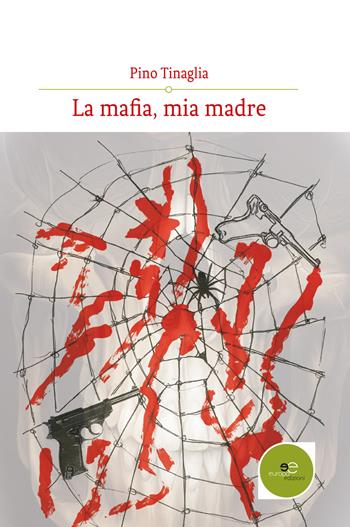 La mafia, mia madre - Pino Tinaglia - Libro Europa Edizioni 2017, Edificare universi | Libraccio.it