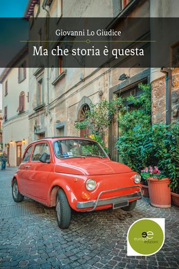 Ma che storia è questa - Giovanni Lo Giudice - Libro Europa Edizioni 2017, Edificare universi | Libraccio.it