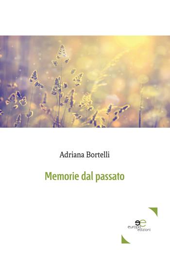 Memorie dal passato - Adriana Bortelli - Libro Europa Edizioni 2017, Edificare universi | Libraccio.it