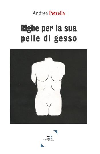 Righe per la sua pelle di gesso - Andrea Petrella - Libro Europa Edizioni 2017, Tracciare spazi | Libraccio.it