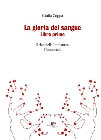 La gloria del sangue. Il clan della Immanem, l'Immortale - Giulia Coppa - Libro Europa Edizioni 2017, Edificare universi | Libraccio.it