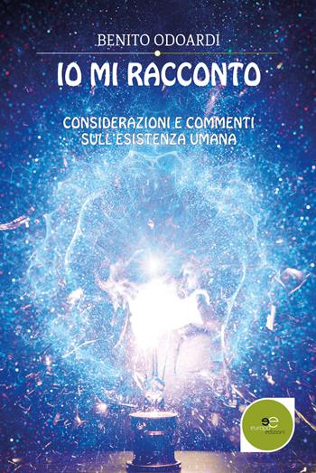 Io mi racconto. Considerazioni e commenti sull'esistenza umana - Benito Odoardi - Libro Europa Edizioni 2017, Edificare universi | Libraccio.it