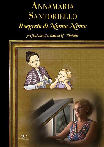 Il segreto di nonna Ninna - Annamaria Santoriello - Libro Europa Edizioni 2017, Tracciare spazi | Libraccio.it