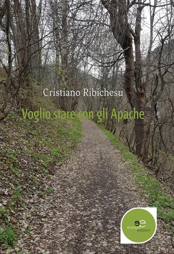 Voglio stare con gli Apache - Cristiano Ribichesu - Libro Europa Edizioni 2017, Edificare universi | Libraccio.it